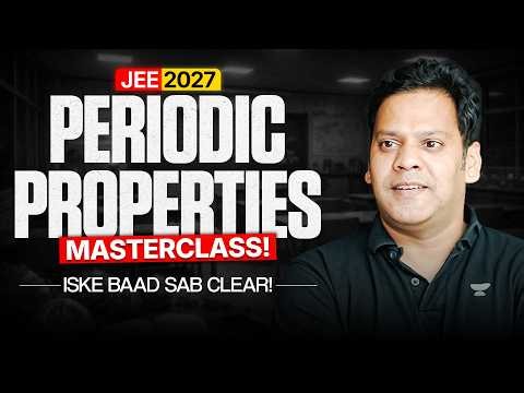 Periodic Properties Masterclass 🔥 | JEE 2027 | Class 11 Chemistry