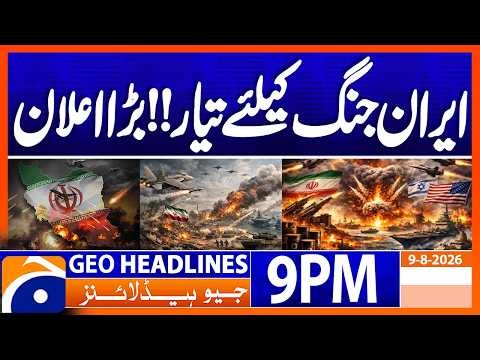 Iran Ready for War - Big Announcement | Geo News 9PM Headlines 9 August 2026