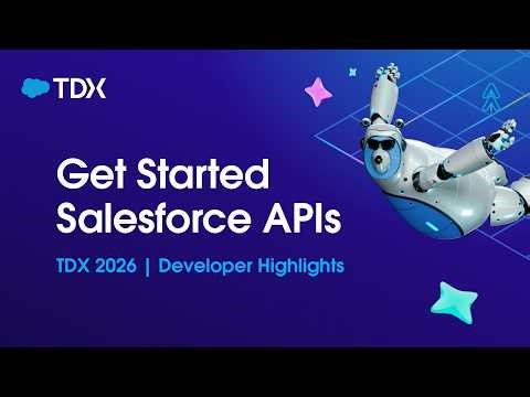 Get Started with Salesforce APIs | TDX 2026 | Developer Highlights