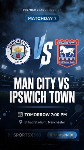Premier League Season 2026-27 - Matchday 7 Manchester City vs Ipswich Town Tomorrow - 7:00 PM