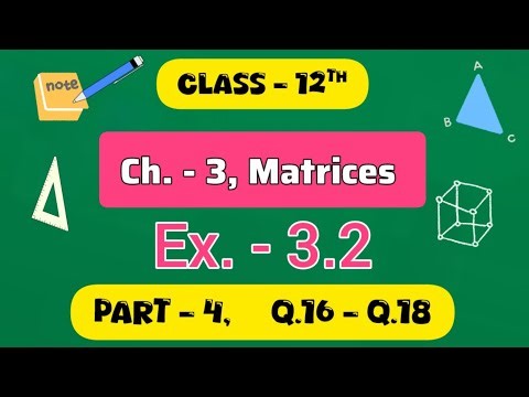 Class 12th Maths Ex. - 3.2 ll Matrices ll Q.16 - Q.18 ll CBSE NCERT ll