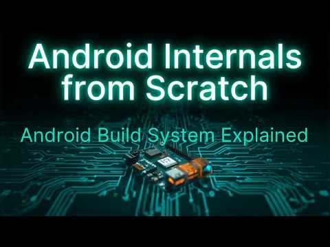 Android Internals From Scratch | Episode 6 | Android Build System Explained (Soong,Ninja,Android.bp)