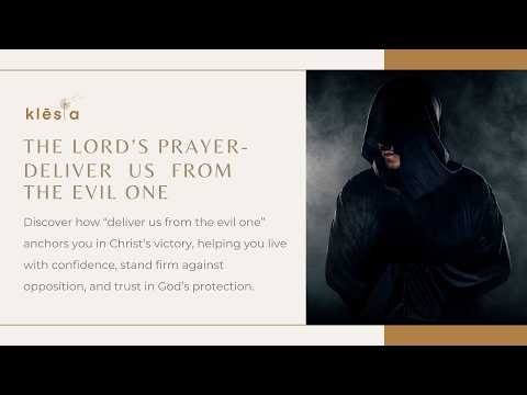 Discover the Lord’s Prayer: “Deliver Us from the Evil One” | Living in Victory & Protection