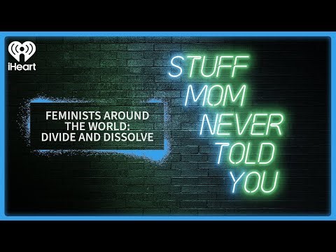 Feminists Around the World: Divide and Dissolve | STUFF MOM NEVER TOLD YOU