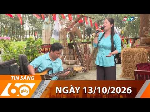 60 Giây Sáng - Ngày 13/10/2026 - HTV Tin Tức Thời Sự Mới Nhất 2026