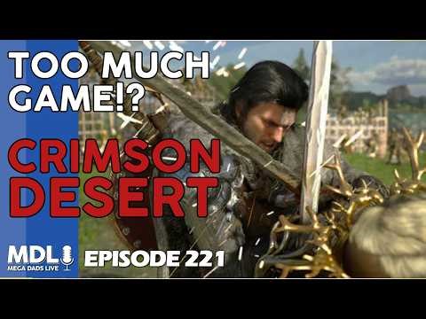 Is Crimson Desert too much game? - Mega Dads Live Episode 221