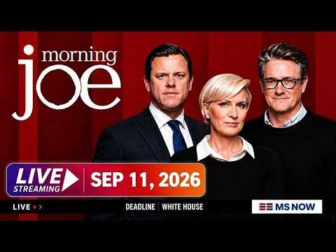 MSNBC Live : Morning Joe 9/11/2026 | MS NOW News Trump Today September 11, 2026
