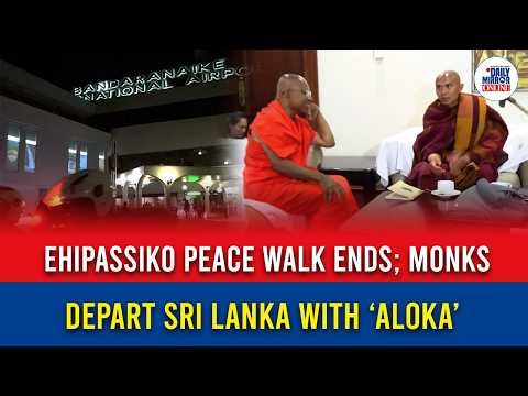 Ehipassiko peace walk ends; monks depart Sri Lanka with ‘Aloka’