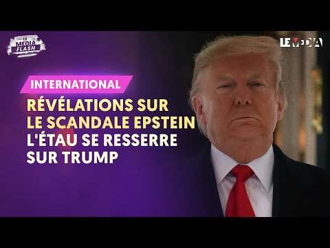 RÉVÉLATIONS SUR LE SCANDALE EPSTEIN : L'ÉTAU SE RESSERRE SUR TRUMP