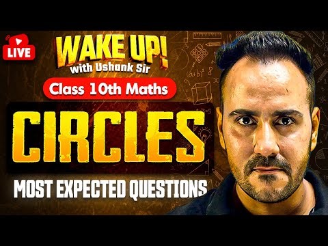 Class 10 Maths 🔥| Circles Most Important Questions | Wake Up! with Ushank Sir