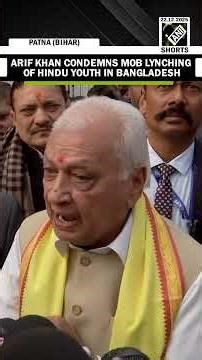 “Cannot be accepted…” Bihar Guv Arif Khan condemns mob lynching of Hindu youth in Bangladesh