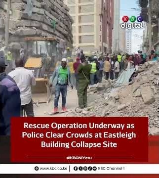 Sakaja arrives at Eastleigh building collapse site as rescue operation continues
