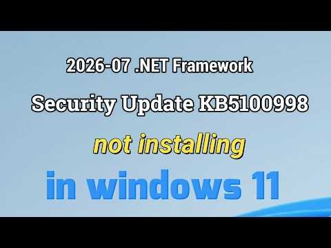 How to fix 2026-07 .NET Framework Security Update (KB5100998) Not installing in windows 11