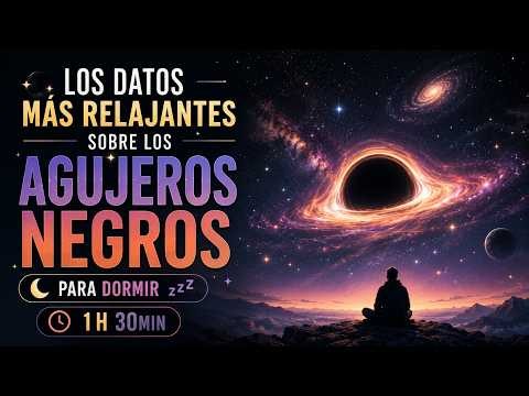 Los datos más relajantes sobre los agujeros negros