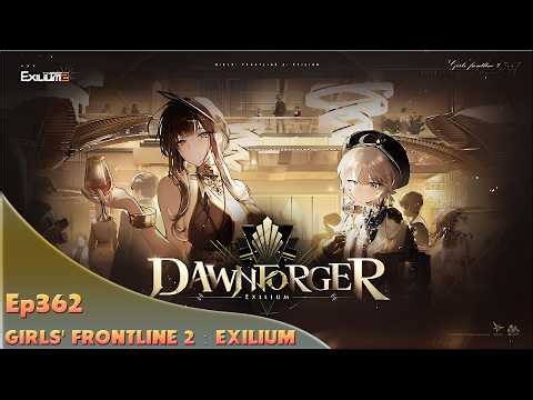 GIRLS' FRONTLINE 2：EXILIUM. Ep362. Dawnforger! Reunion Covenant!