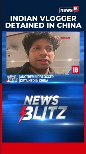 'I Kept Pleading, Still In Trauma': Indian Vlogger Anant Mittal On Being Detained In China N18S