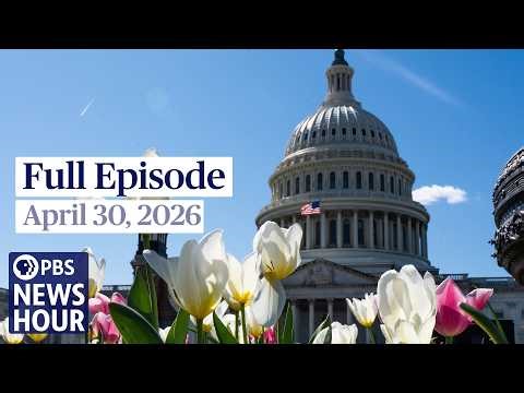 PBS News Hour live episode, April 30, 2026