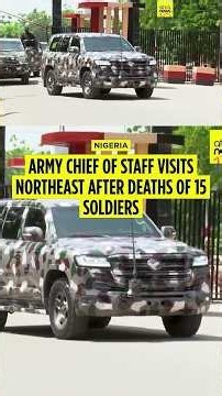Nigeria's Army Chief of Staff visits troops in Borno after deaths of 15 soliders