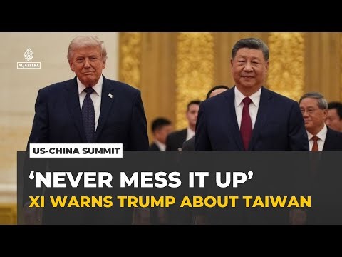‘Never mess it up’: China’s Xi warns Trump about Taiwan at Beijing summit