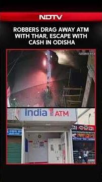 Odisha ATM Heist: Robbers Drag Machine Away With Thar, Flee With Cash