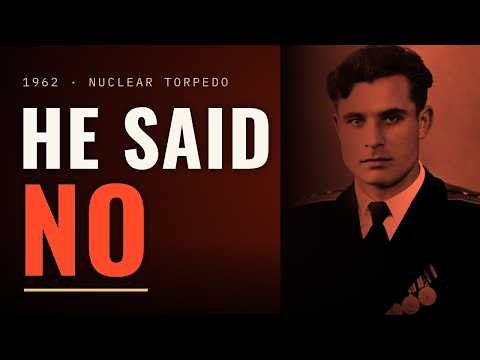 The Man Who Said No: The Nuclear Torpedo That Almost Started World War III