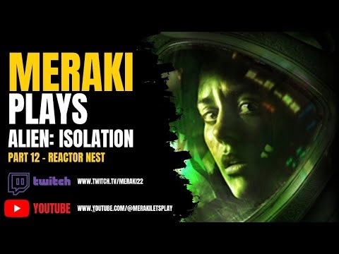 👽 Meraki Plays Alien: Isolation | Part 12 | The Reactor Nest, Facehugger Hell & TRUE PANIC MODE