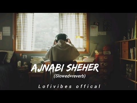 Ajnabi Sheher - Lo-fi Mix | Original Sad Lo-fi Song 2026 | lofivibes official 