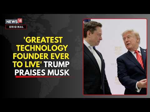 Trump-Musk Moment: President Calls Elon Musk The ‘Greatest’ Technology Founder | N18G