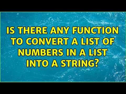 Is there any function to convert a list of numbers in a list into a string?