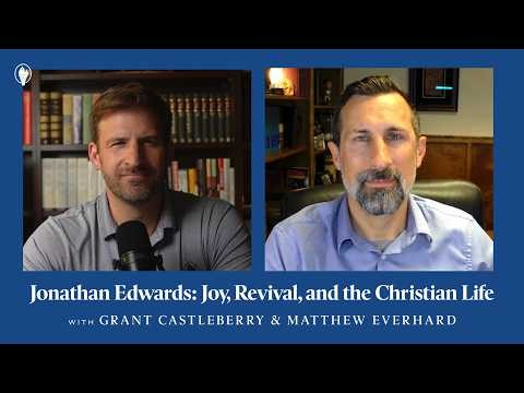 Jonathan Edwards: Joy, Revival, and the Christian Life with Matthew Everhard | UT Podcast #38