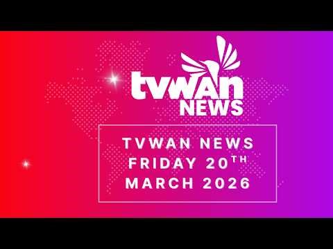 TVWAN NEWS Friday 20th March 2026
