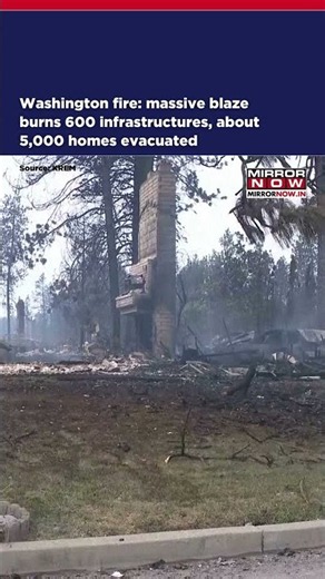 Washington Fire: Massive Blaze Burns 600 Infrastructures, About 5,000 Homes Evacuated #shorts
