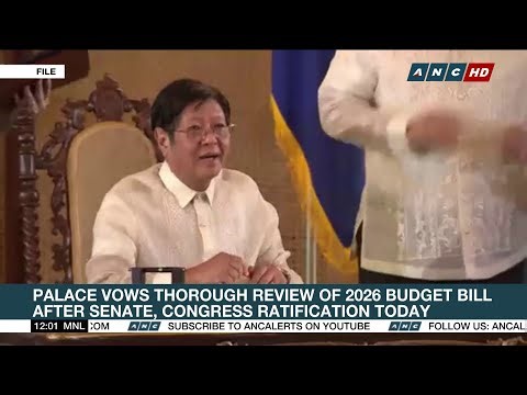 Palace vows thorough review of 2026 budget bill after Senate, Congress ratification today | ANC