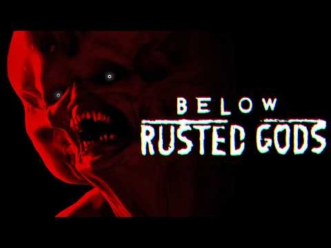 BELOW, RUSTED GODS