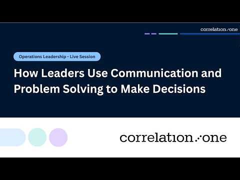 How Leaders Use Communication and Problem Solving to Make Decisions