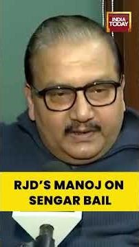 RJD’s Manoj Kumar Jha Reacts To Kuldeep Sengar Bail, Criticizes Justice System For Women