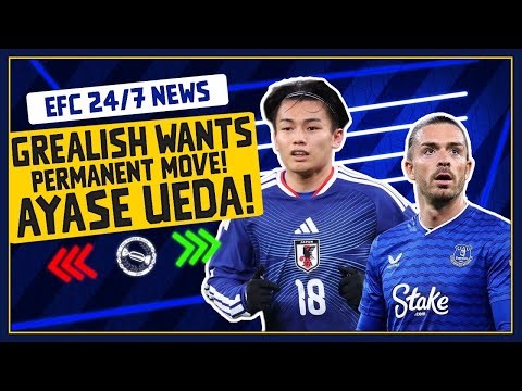 GREALISH WANTS PERMANENT EVERTON MOVE! JAPAN STAR LINKED TO BLUES! | EFC 24/7 News Report