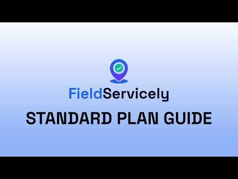 FieldServicely Standard Plan Guide (Full Tutorial)