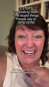 Someone you love dies, and within 48 hours a perfectly intelligent person will look you in the eye