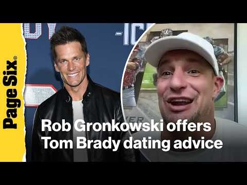 Rob Gronkowski offers Tom Brady dating advice: 'Just follow that heart'