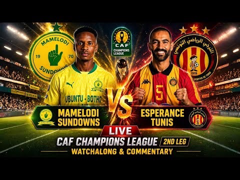 Mamelodi Sundowns vs Esperance Tunis Live CAF Champions League 2nd Leg WatchAlong & Commentary