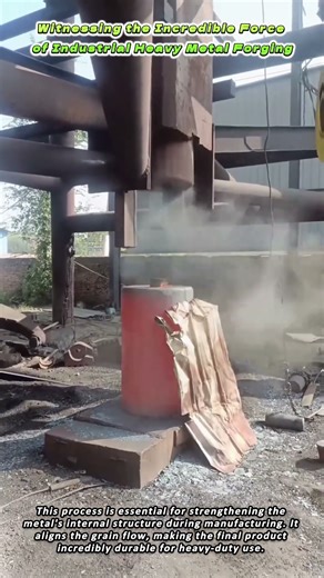 Witnessing the Incredible Force of Industrial Heavy Metal Forging