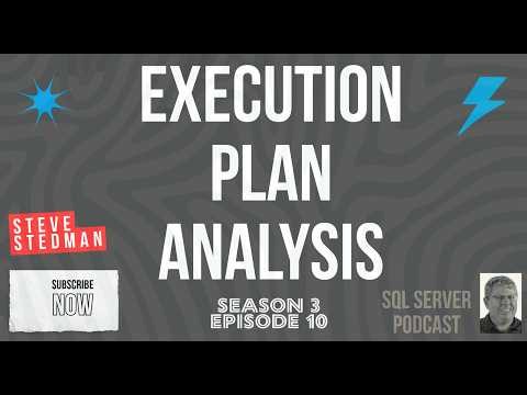 Execution Plan Analysis Stedman SQL Podcast Season 3 Episode 10