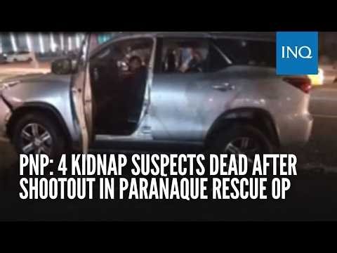 PNP: 4 kidnap suspects dead after shootout in Parañaque rescue op