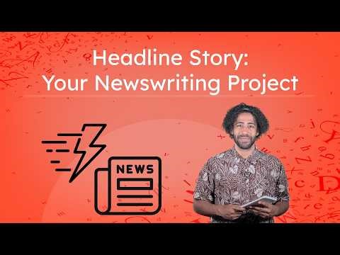 Headline Story: Your Newswriting Project - Writing Headlines and Crafting Your Own News Article