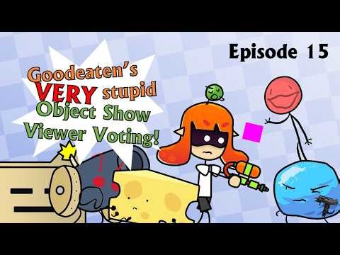 Goodeaten's Very Stupid Object Show Viewer Voting - Episode 15