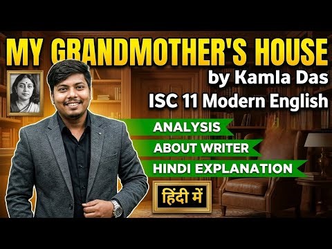 ISC Class 11: My Grandmother’s House | Analysis + Summary + Hindi Explanation |