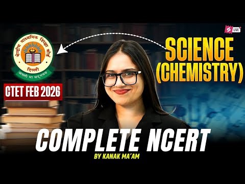 CTET FEB 2026 | CTET Science Paper 2 | CTET Chemistry NCERT Classes By Kanak Ma'am