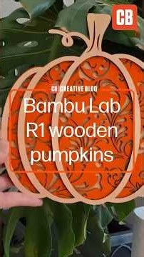 Tutorial: How to make wooden pumpkins using the Bambu Lab R1 laser