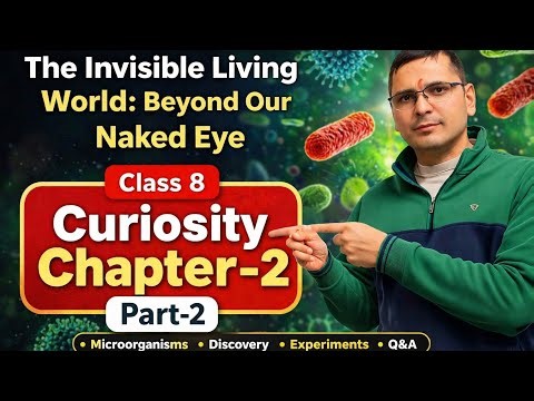 Class 8 Curiosity Chapter 2 Part 2 | The Invisible Living World Explained Full Chapter